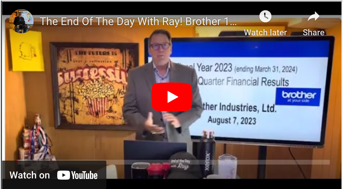The End Of The Day With Ray! Brother 1st Qtr FY 23! & Challenging Brother To replace Lexmark!