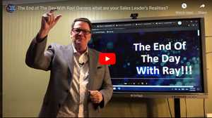 The End of The Day With Ray! Owners what are your Sales Leader’s Realities?
