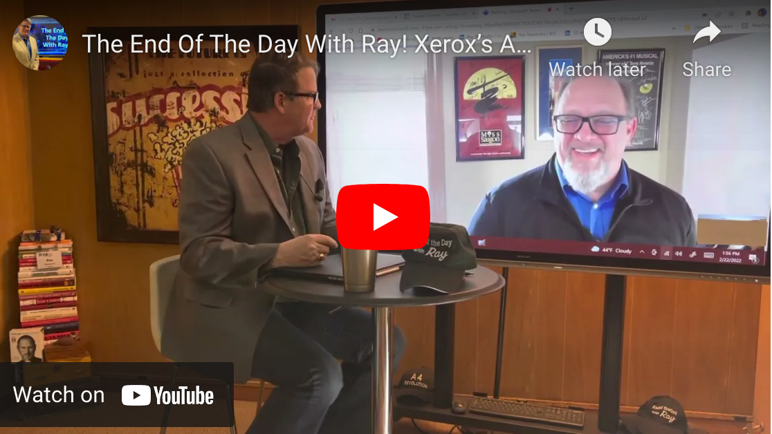 The End Of The Day With Ray! Xerox’s Apps. New revenue opportunities in a world of less paper!