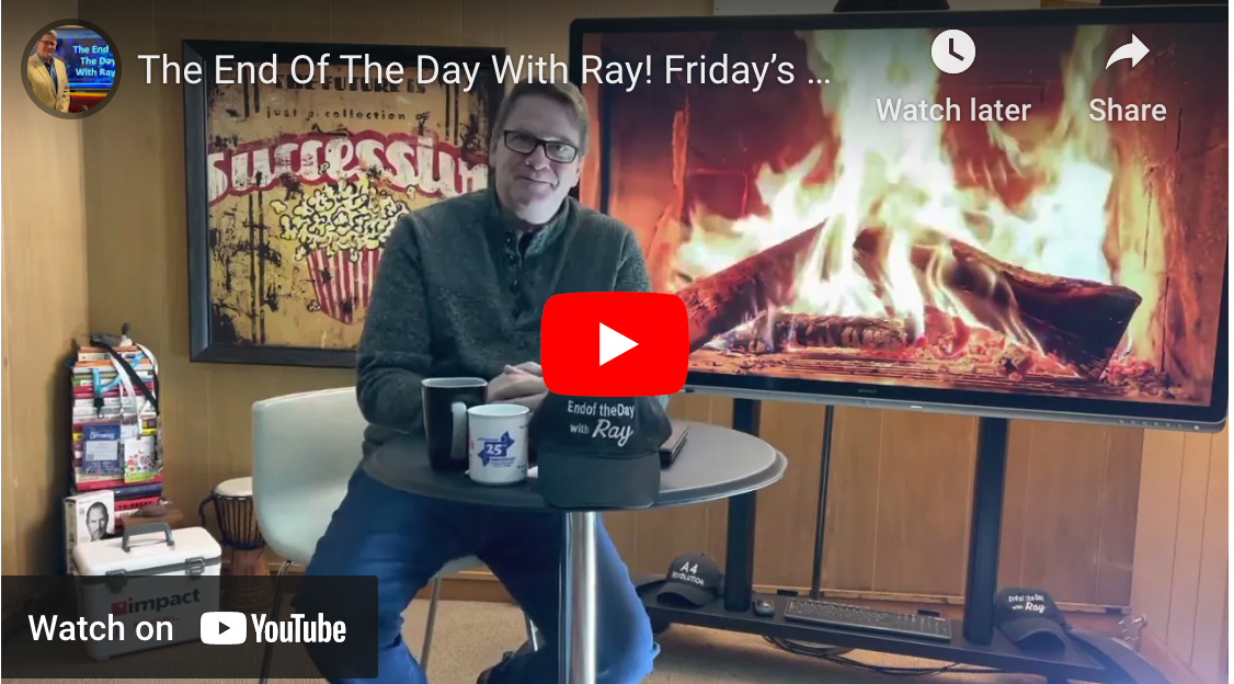 The End Of The Day With Ray! Friday’s Fireside Chat! A message to the print industry’s media!
