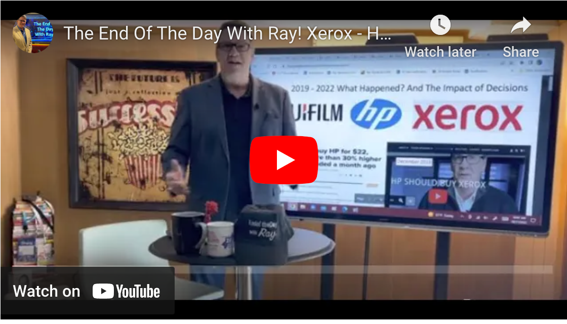 The End Of The Day With Ray! Xerox - HP - FUJIFILM! It has been 3 years!