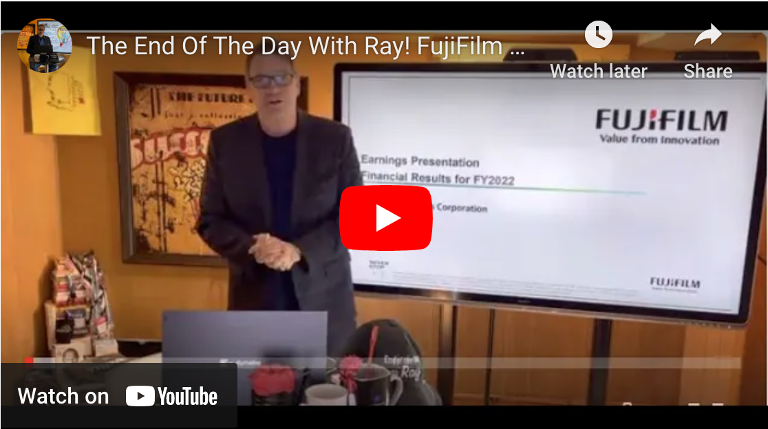 The End Of The Day With Ray! FujiFilm FY 22! Great Numbers but-I do have a concern.
