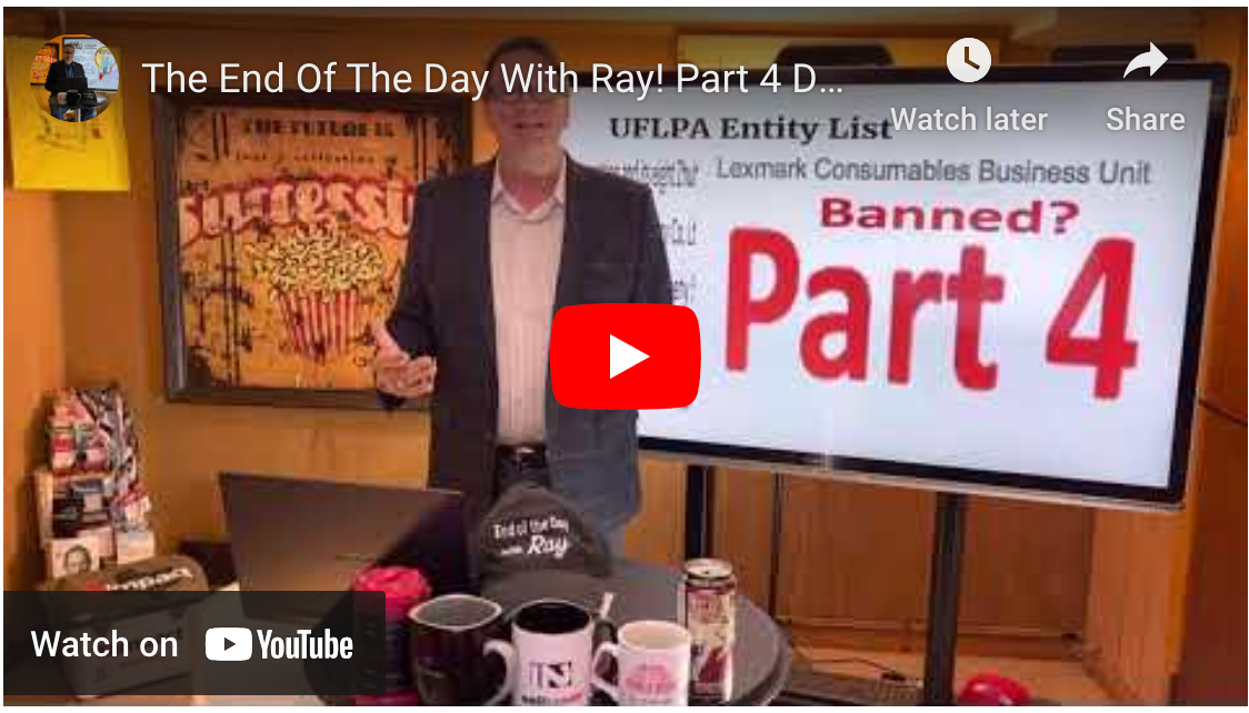 The End Of The Day With Ray! Part 4 DHS ban! It looks As If Lexmark Toner is Banned???