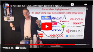 The End Of The Day With Ray! It's Not About Buying Lexmark. It's About Taking Their U.S Customers!