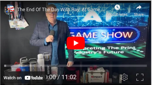 The End Of The Day With Ray! AI Game Show! The Print Industry's Future Though The Eyes Of AI.