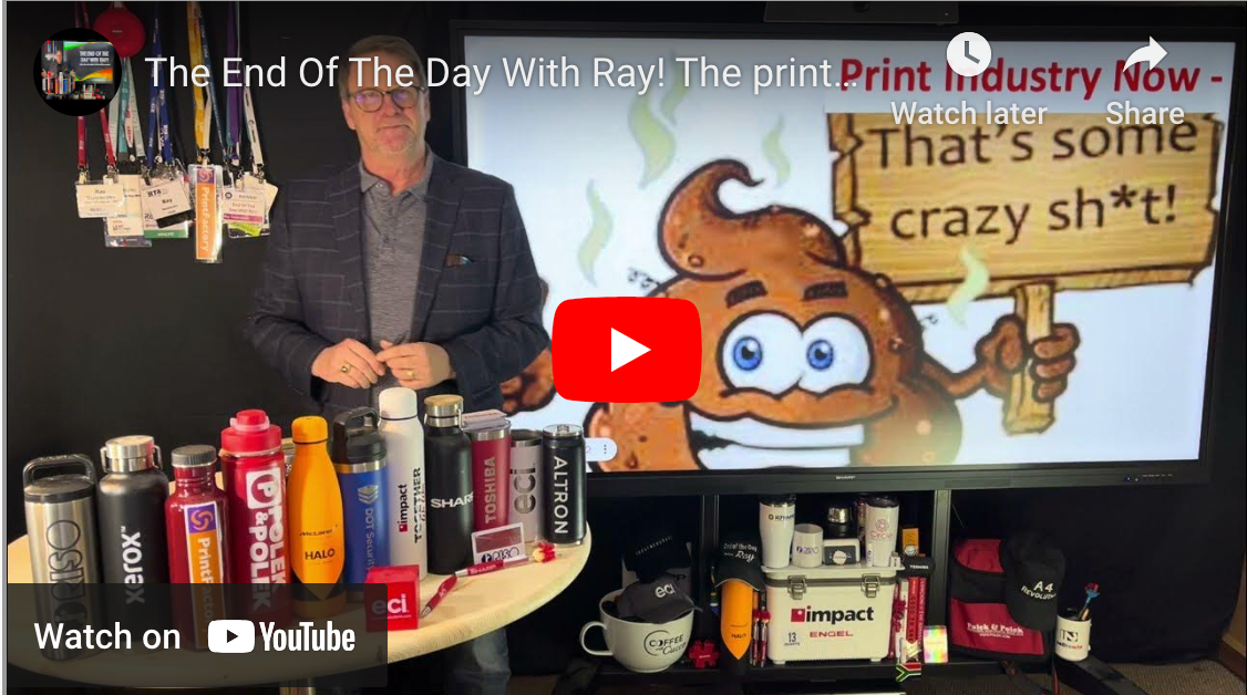 The End Of The Day With Ray! The print Industry Definitely Has Some Crazy S#!+ going on!