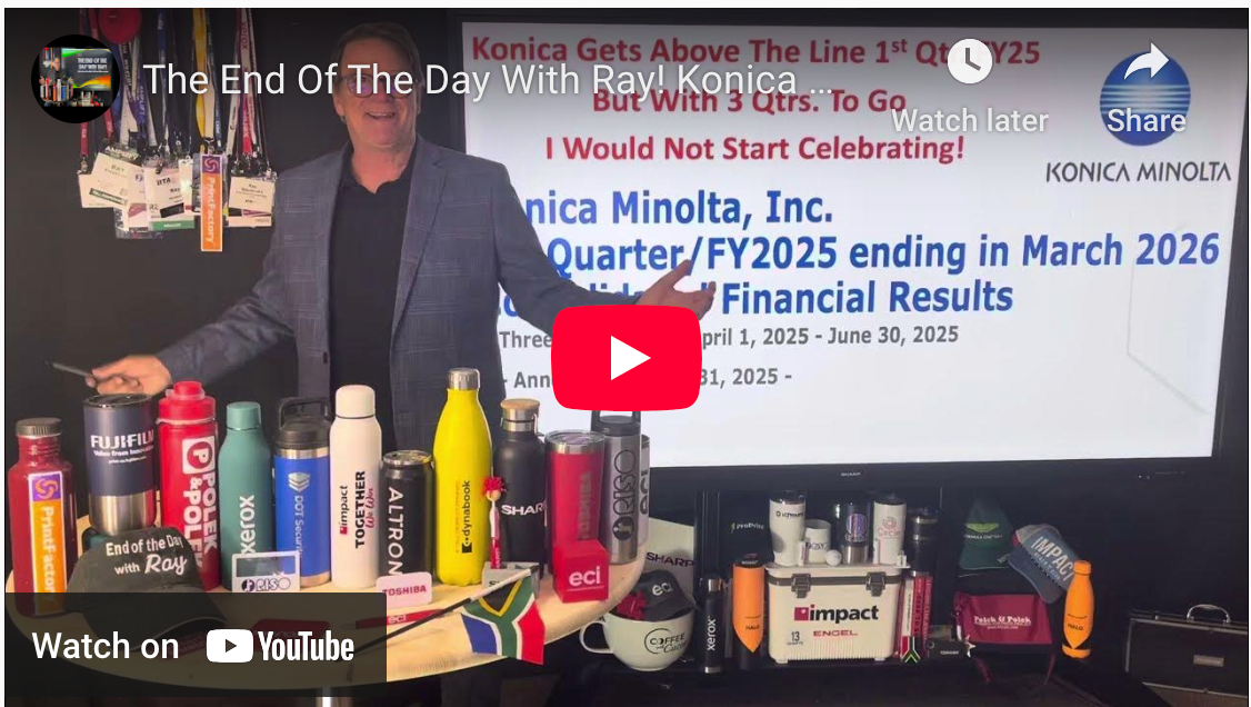 The End Of The Day With Ray! Konica Minolta 1st Qtr, FY25 - Still 3 to Go So Don't Start Celebrating