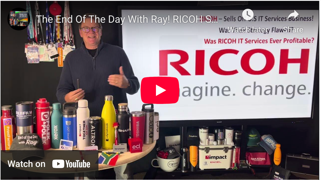 The End Of The Day With Ray! RICOH Sells Their U.S. IT Services Business - Here’s My Thinking