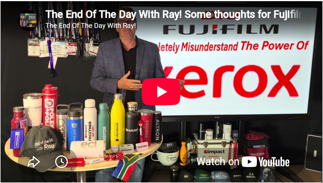 The End Of The Day With Ray! Some thoughts for Fujifilm as I head to Xerox Partner Meeting!